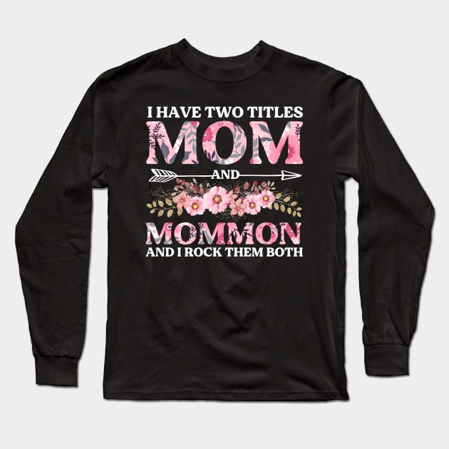 I Have Two Titles Mom And Mommom Mother's Day Gift Long Sleeve T-Shirt by DragonTees